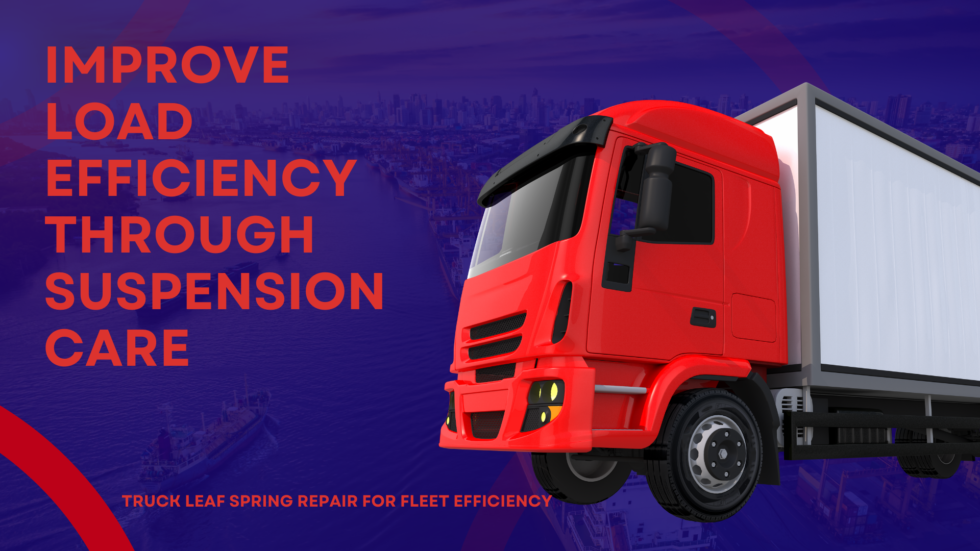 Maximize Your Fleet Efficiency with Proper Spring Leaf Repair Canada